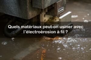 materiaux usinage electroerosion a fil